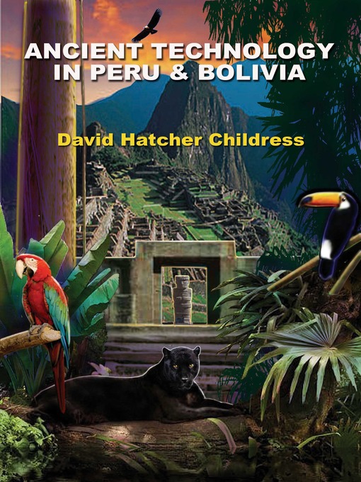 Title details for Ancient Technology in Peru and Bolivia by David Hatcher Childress - Available